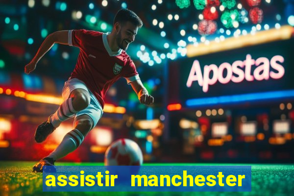 assistir manchester city ao vivo futemax